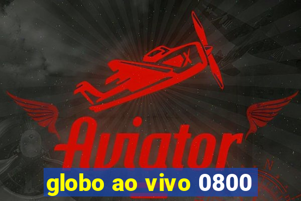 globo ao vivo 0800